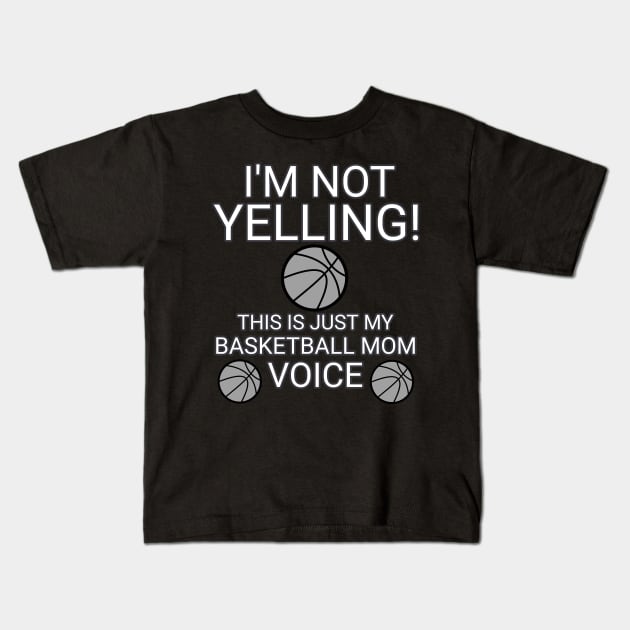 I'm Not Yelling This Is My Basketball Voice - Basketball Player - Sports Athlete - Vector Graphic Art Design - Typographic Text Saying - Kids - Teens - AAU Student Kids T-Shirt by MaystarUniverse